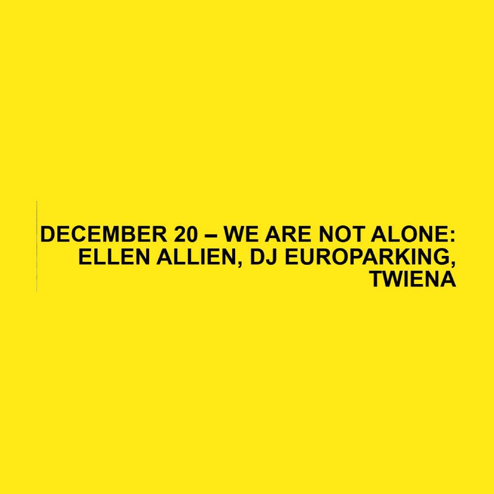We Are Not Alone: Ellen Allien, DJ Europarking, TWIENA